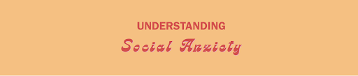 Understanding Social Anxiety 